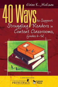 Title: 40 Ways to Support Struggling Readers in Content Classrooms, Grades 6-12 / Edition 1, Author: Elaine K. McEwan-Adkins