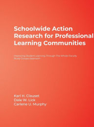 Title: Schoolwide Action Research for Professional Learning Communities: Improving Student Learning Through The Whole-Faculty Study Groups Approach / Edition 1, Author: Karl H. Clauset