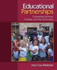 Title: Educational Partnerships: Connecting Schools, Families, and the Community / Edition 1, Author: Amy Cox-Petersen