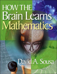 Title: How the Brain Learns Mathematics / Edition 1, Author: David A. Sousa