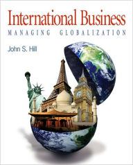 Title: International Business: Managing Globalization / Edition 1, Author: John S. Hill