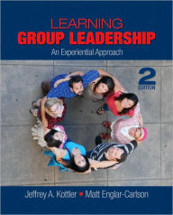 Title: Learning Group Leadership: An Experiential Approach / Edition 2, Author: Jeffrey A. Kottler