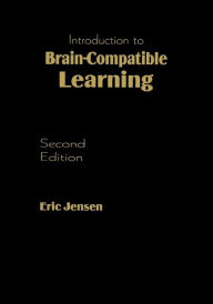 Title: Introduction to Brain-Compatible Learning / Edition 2, Author: Eric P. Jensen