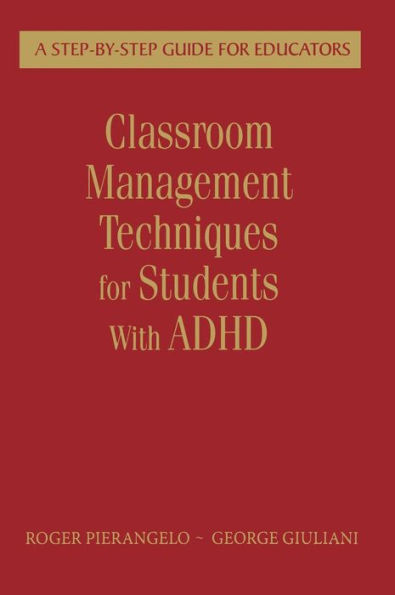 Classroom Management Techniques for Students With ADHD: A Step-by-Step Guide for Educators / Edition 1