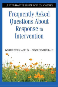 Title: Frequently Asked Questions About Response to Intervention: A Step-by-Step Guide for Educators / Edition 1, Author: Roger Pierangelo