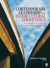 Title: Contemporary Leadership and Intercultural Competence: Exploring the Cross-Cultural Dynamics Within Organizations / Edition 1, Author: Michael A. Moodian