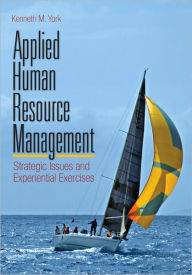 Title: Applied Human Resource Management: Strategic Issues and Experiential Exercises / Edition 1, Author: Kenneth M. York