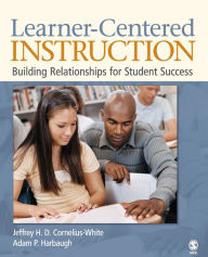 Title: Learner-Centered Instruction: Building Relationships for Student Success / Edition 1, Author: Jeffrey H. D. Cornelius-White