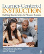 Learner-Centered Instruction: Building Relationships for Student Success / Edition 1