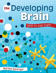 Title: The Developing Brain: Birth to Age Eight / Edition 1, Author: Marilee B. Sprenger