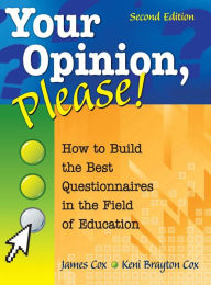 Title: Your Opinion, Please!: How to Build the Best Questionnaires in the Field of Education, Author: James B. Cox