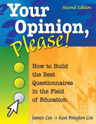 Title: Your Opinion, Please!: How to Build the Best Questionnaires in the Field of Education / Edition 2, Author: James B. Cox