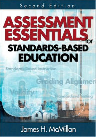 Title: Assessment Essentials for Standards-Based Education / Edition 2, Author: James H. McMillan