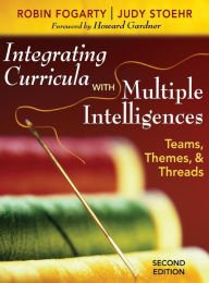 Title: Integrating Curricula With Multiple Intelligences: Teams, Themes, and Threads, Author: Robin J. Fogarty