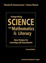 Title: Integrating Science With Mathematics & Literacy: New Visions for Learning and Assessment / Edition 2, Author: Elizabeth Hammerman
