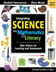 Title: Integrating Science With Mathematics & Literacy: New Visions for Learning and Assessment / Edition 2, Author: Elizabeth Hammerman