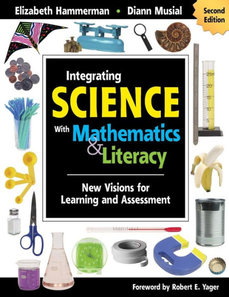 Integrating Science With Mathematics & Literacy: New Visions for Learning and Assessment / Edition 2