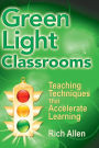 Green Light Classrooms: Teaching Techniques That Accelerate Learning / Edition 1