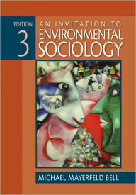 Title: An Invitation to Environmental Sociology / Edition 3, Author: Michael Mayerfeld Bell