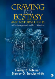 Title: Craving for Ecstasy and Natural Highs: A Positive Approach to Mood Alteration / Edition 1, Author: Harvey B. Milkman