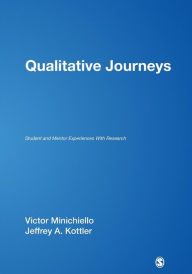 Title: Qualitative Journeys: Student and Mentor Experiences With Research / Edition 1, Author: Victor Minichiello