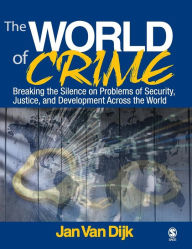 Title: The World of Crime: Breaking the Silence on Problems of Security, Justice and Development Across the World, Author: Jan J. M. van Dijk