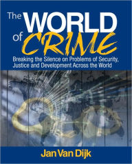 Title: The World of Crime: Breaking the Silence on Problems of Security, Justice and Development Across the World / Edition 1, Author: Jan J. M. van Dijk