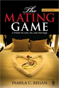 Title: The Mating Game: A Primer on Love, Sex, and Marriage / Edition 2, Author: Pamela C. Regan