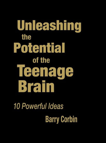 Unleashing the Potential of the Teenage Brain: 10 Powerful Ideas