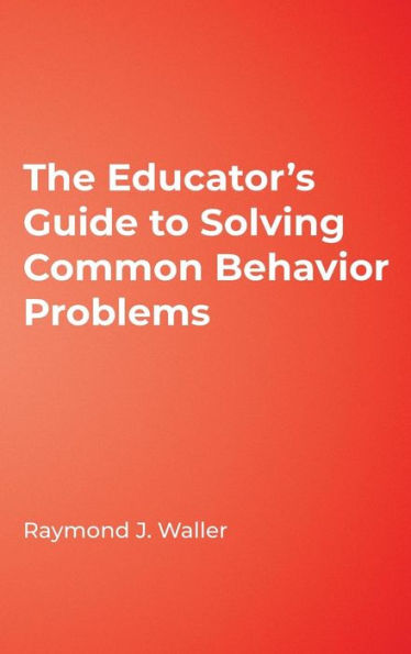The Educator's Guide to Solving Common Behavior Problems / Edition 1