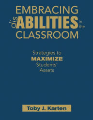 Title: Embracing Disabilities in the Classroom: Strategies to Maximize Students' Assets / Edition 1, Author: Toby J. Karten