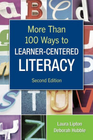 Title: More Than 100 Ways to Learner-Centered Literacy / Edition 2, Author: Laura Lipton