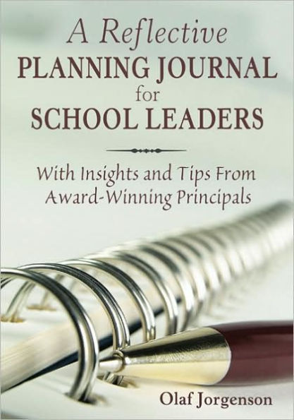 A Reflective Planning Journal for School Leaders: With Insights and Tips From Award-Winning Principals / Edition 1