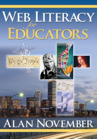 Title: Web Literacy for Educators / Edition 1, Author: Alan C. November