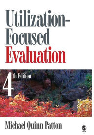 Title: Utilization-Focused Evaluation / Edition 4, Author: Michael Quinn Patton