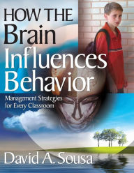 Title: How the Brain Influences Behavior: Management Strategies for Every Classroom / Edition 1, Author: David A. Sousa