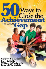 Title: 50 Ways to Close the Achievement Gap / Edition 3, Author: Carolyn J. Downey