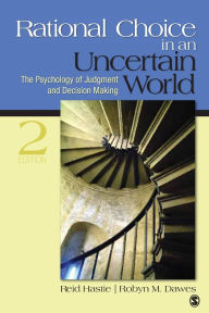 Title: Rational Choice in an Uncertain World: The Psychology of Judgment and Decision Making / Edition 2, Author: Reid Hastie