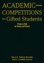 Academic Competitions for Gifted Students: A Resource Book for Teachers and Parents / Edition 2