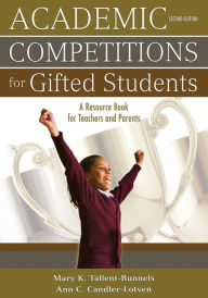 Title: Academic Competitions for Gifted Students: A Resource Book for Teachers and Parents / Edition 2, Author: Mary K. Tallent-Runnels