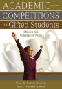 Academic Competitions for Gifted Students: A Resource Book for Teachers and Parents / Edition 2
