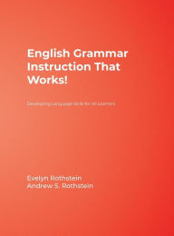 Title: English Grammar Instruction That Works!: Developing Language Skills for All Learners, Author: Evelyn B. Rothstein