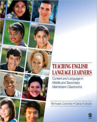 Title: Teaching English Language Learners: Content and Language in Middle and Secondary Mainstream Classrooms / Edition 1, Author: Michaela Colombo