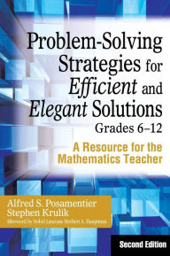 Title: Problem-Solving Strategies for Efficient and Elegant Solutions, Grades 6-12: A Resource for the Mathematics Teacher, Author: Alfred S. Posamentier
