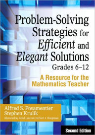 Title: Problem-Solving Strategies for Efficient and Elegant Solutions Grades 6-12: A Resource for the Mathematics Teacher / Edition 2, Author: Alfred S. Posamentier