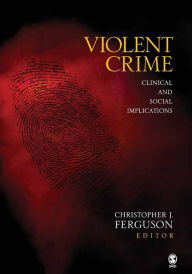 Title: Violent Crime: Clinical and Social Implications / Edition 1, Author: Christopher J. Ferguson