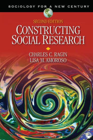 Title: Constructing Social Research: The Unity and Diversity of Method / Edition 2, Author: Charles C. Ragin