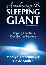 Title: Awakening the Sleeping Giant: Helping Teachers Develop as Leaders / Edition 3, Author: Marilyn H. Katzenmeyer