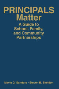 Title: Principals Matter: A Guide to School, Family, and Community Partnerships / Edition 1, Author: Mavis G. Sanders