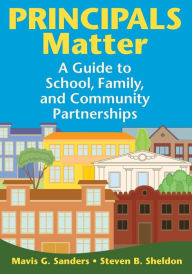 Title: Principals Matter: A Guide to School, Family, and Community Partnerships / Edition 1, Author: Mavis G. Sanders